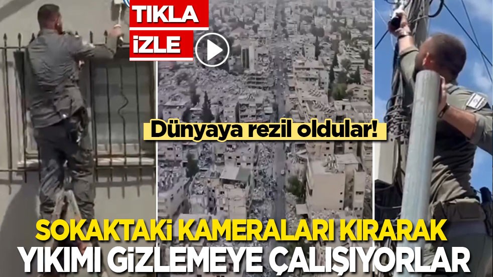 Dünyaya rezil oldular: İsrail şimdi de sokaktaki kameraları kırarak yıkımı gizlemeye çalışıyor