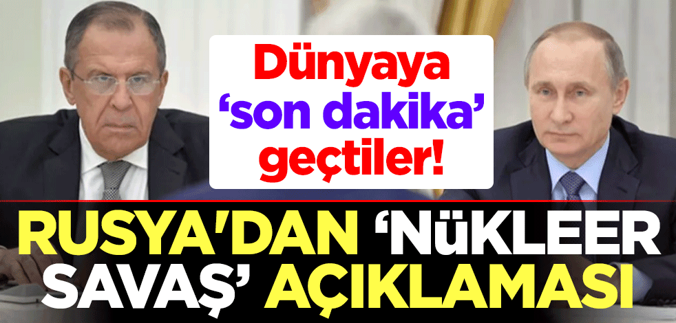 Dünyaya "son dakika" geçtiler! Rusya'dan "Nükleer savaş" açıklaması
