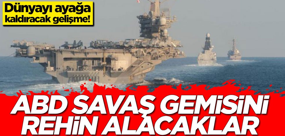 Dünyayı ayağa kaldıracak gelişme! ABD savaş gemisini rehin alacaklar