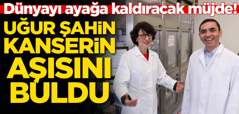Dünyayı ayağa kaldıracak müjde! Uğur Şahin kanserin aşısını buldu