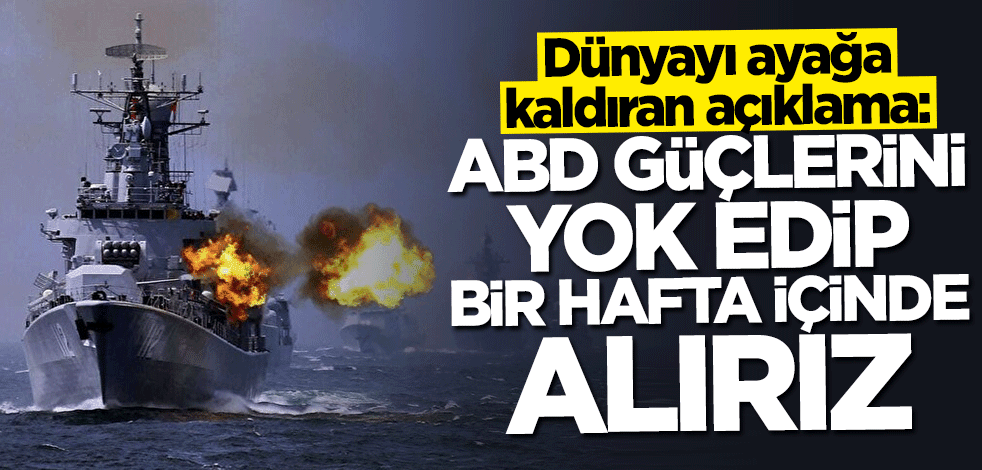 Dünyayı ayağa kaldıran açıklama: ABD güçlerini yok edip bir hafta içinde alırız