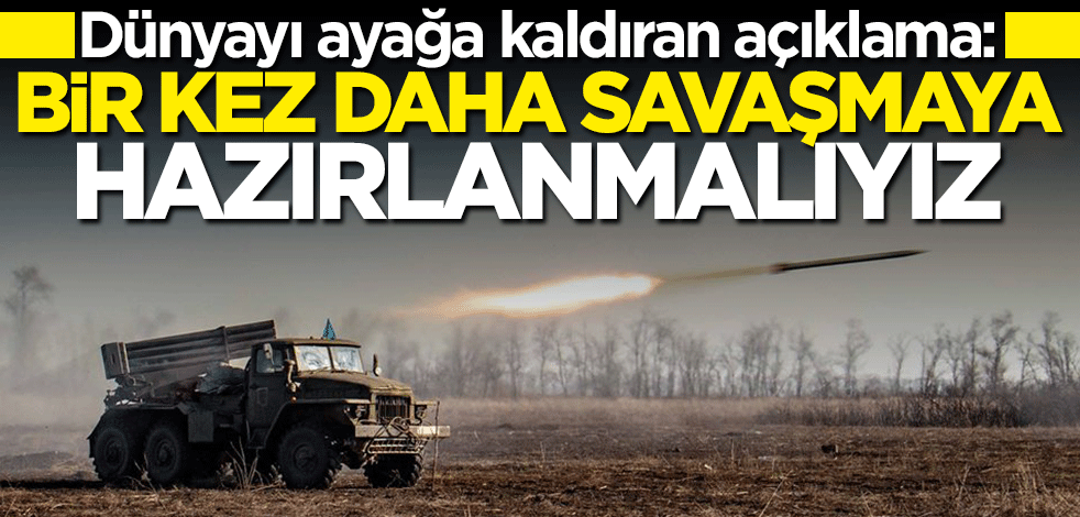 Dünyayı ayağa kaldıran açıklama: Avrupa'da bir kez daha savaşmaya hazırlanmalıyız