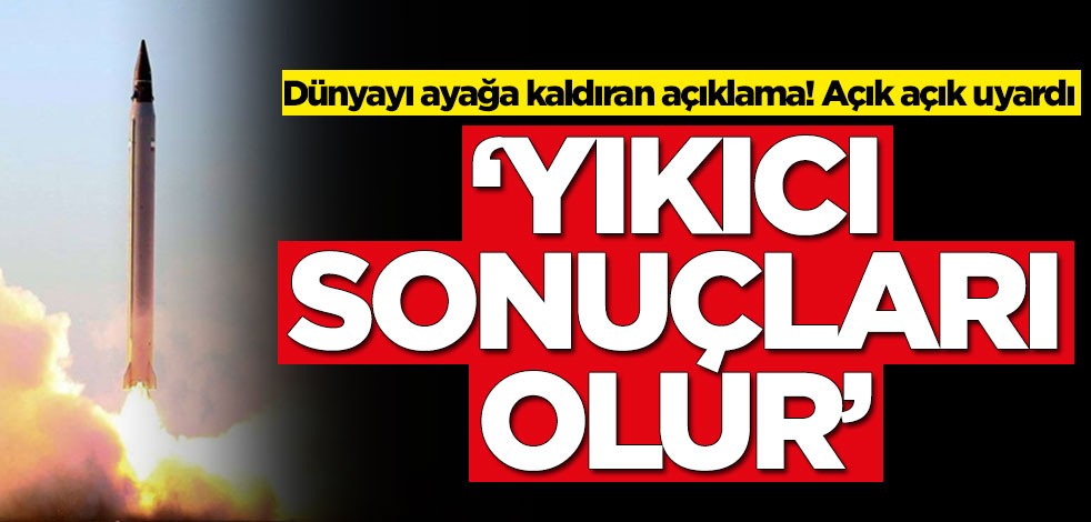 Dünyayı ayağa kaldıran açıklama! 'Yıkıcı sonuçları olur'
