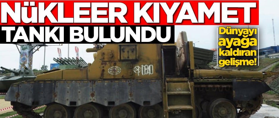 Dünyayı ayağa kaldıran gelişme! Nükleer kıyamet tankı bulundu