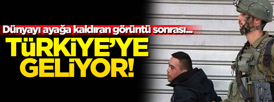 Dünyayı ayağa kaldıran görüntülerin ardından Türkiye'ye getiriliyor