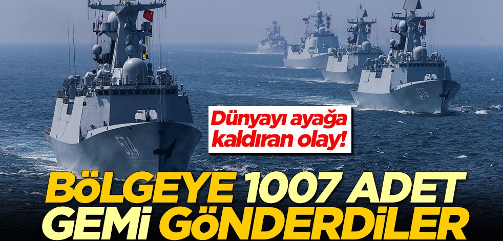 Dünyayı ayağa kaldıran olay! Bölgeye 1007 adet gemi gönderdiler
