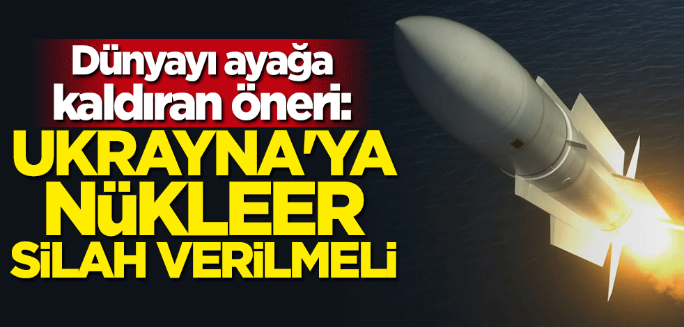 Dünyayı ayağa kaldıran öneri: Ukrayna'ya nükleer silah verilmeli
