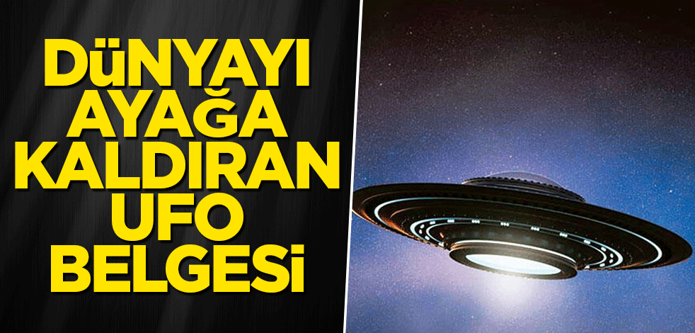 Dünyayı ayağa kaldıran UFO belgesi