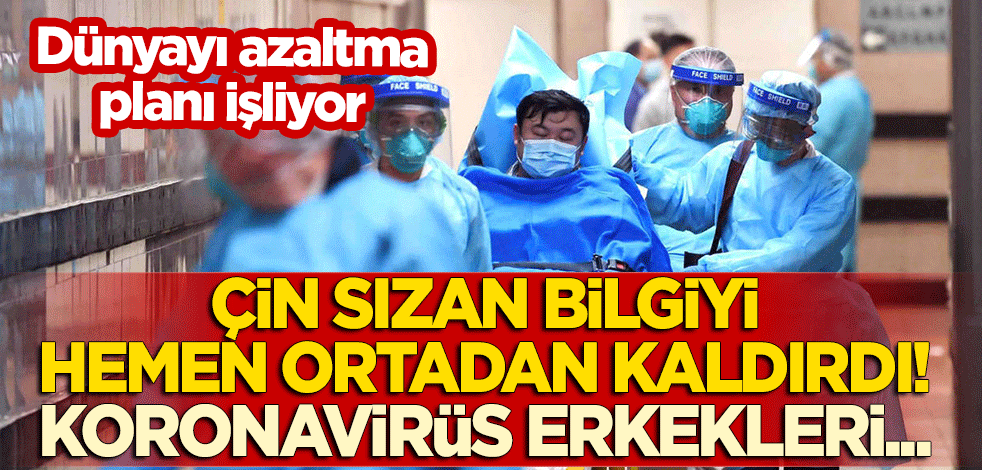 Dünyayı azaltma planı işliyor: Çin sızan bilgiyi hemen ortadan kaldırdı! Koronavirüs erkekleri...