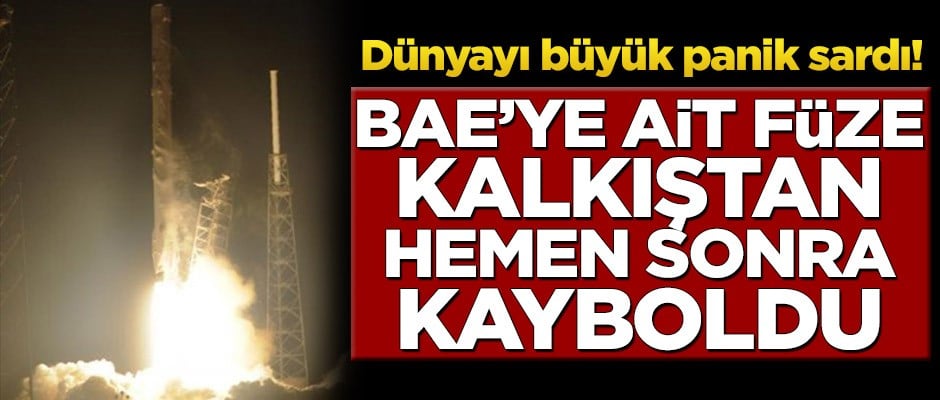 Dünyayı büyük panik sardı! BAE'ye ait füze kalkıştan hemen sonra kayboldu