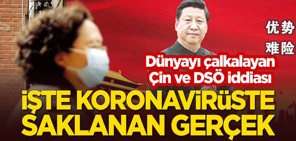 Dünyayı çalkalayan Çin ve DSÖ iddiası! İşte koronavirüste saklanan gerçek