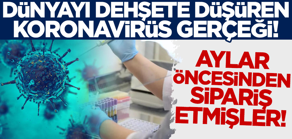 Dünyayı dehşete düşüren koronavirüs gerçeği! Salgından aylar önce sipariş etmişler