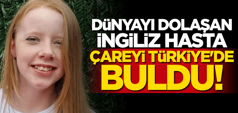 Dünyayı dolaşan İngiliz hasta çareyi Türk hekimlerinde buldu