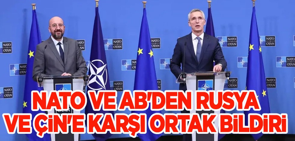 Dünyayı etkileyecek karar! NATO ve AB'den Rusya ve Çin'e karşı ortak bildiri açıklandı