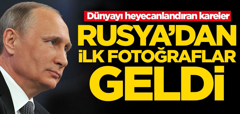 Dünyayı heyecanlandıran kareler! Rusya'dan ilk fotoğraflar geldi