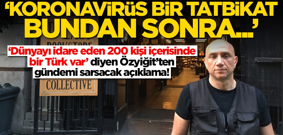 ‘Dünyayı idare eden 200 kişi içerisinde bir Türk var’ diyen Ertan Özyiğit’ten gündemi sarsacak açıklama!