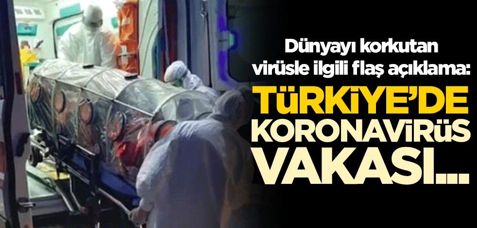 Dünyayı korkutan virüsle ilgili flaş açıklama: Türkiye'de koronavirüs vakası...