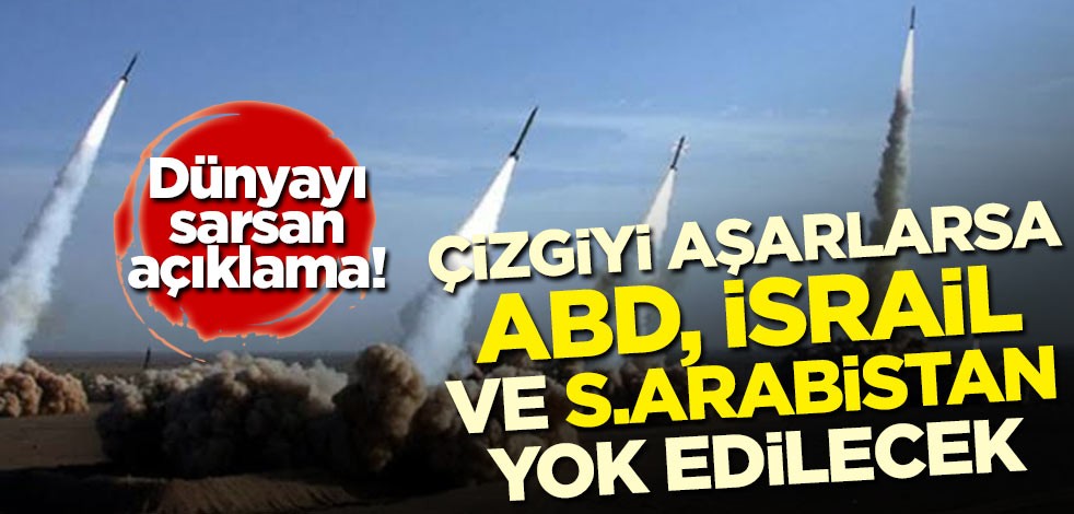 Dünyayı sarsan açıklama: Çizgiyi aşarlarsa ABD, İsrail ve Suudi Arabistan yok edilecek