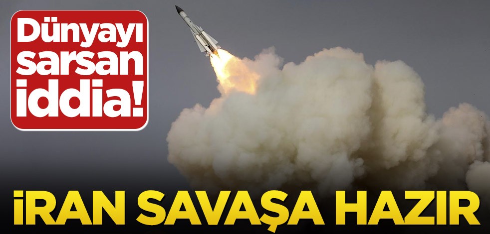 Dünyayı sarsan iddia! İran savaşa hazır