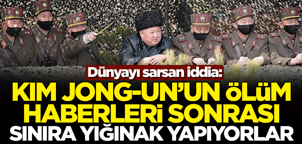Dünyayı sarsan iddia: Kim Jong-un'un ölüm haberleri sonrası Çin, Kuzey Kore sınırına yığınak yapıyor