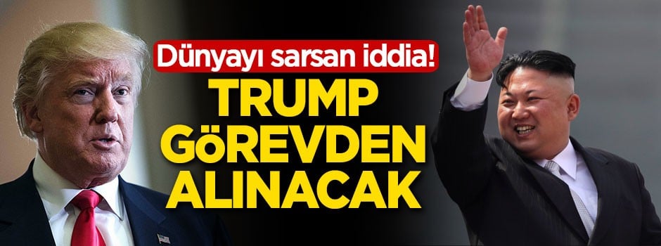 Şok iddia! 'Trump görevden alınacak'