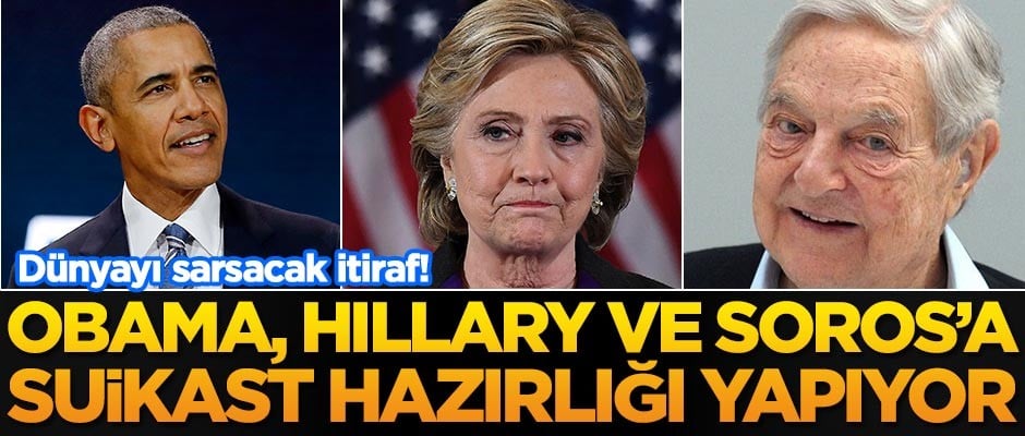 Dünyayı sarsan itiraf: Obama, Hillary ve Soros’u öldürmeyi planlıyor