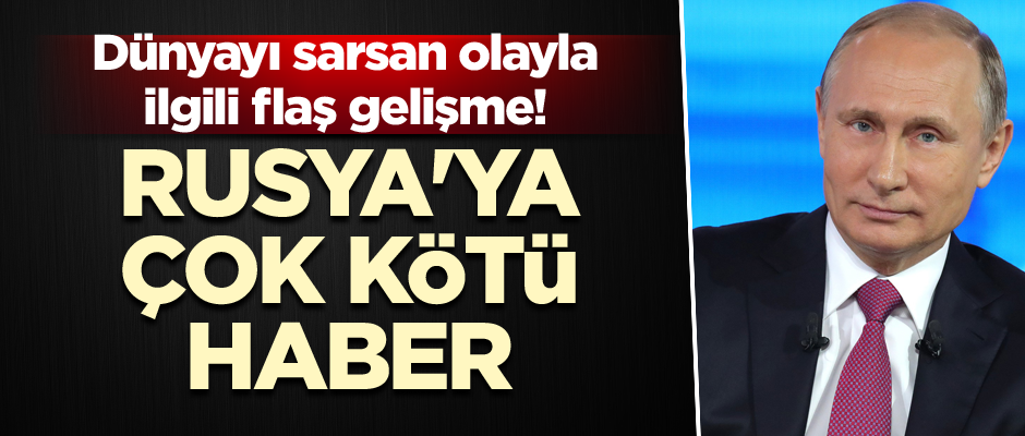Dünyayı sarsan olayla ilgili flaş gelişme! Rusya'ya çok kötü haber