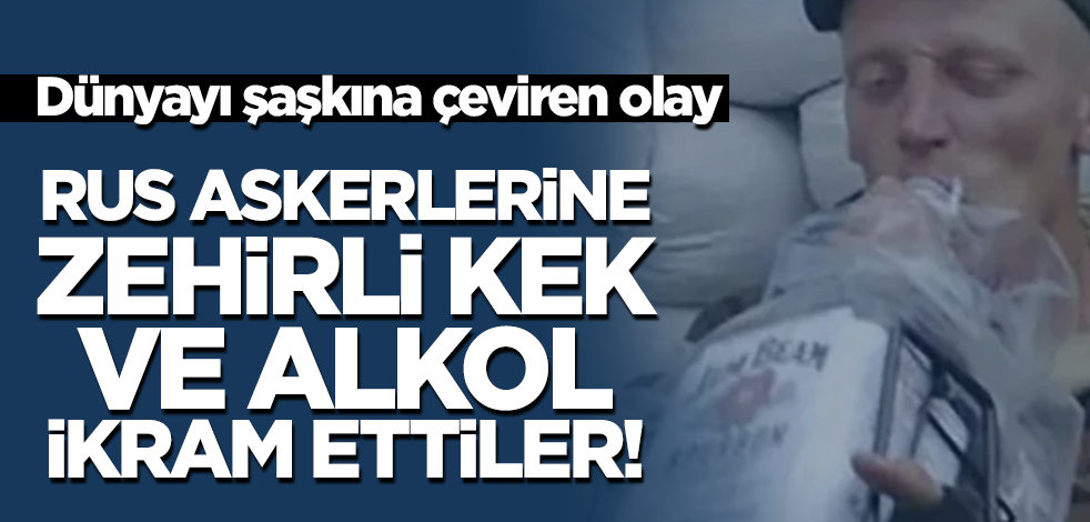Dünyayı şaşkına çeviren olay! Rus askerlerine zehirli kek ve alkol...