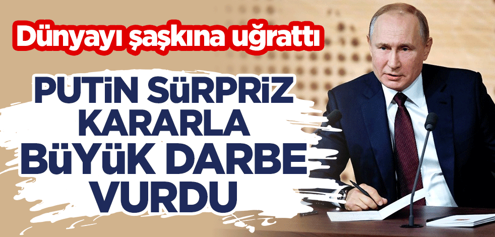 Dünyayı şaşkına uğrattı! Putin sürpriz kararla büyük darbe vurdu