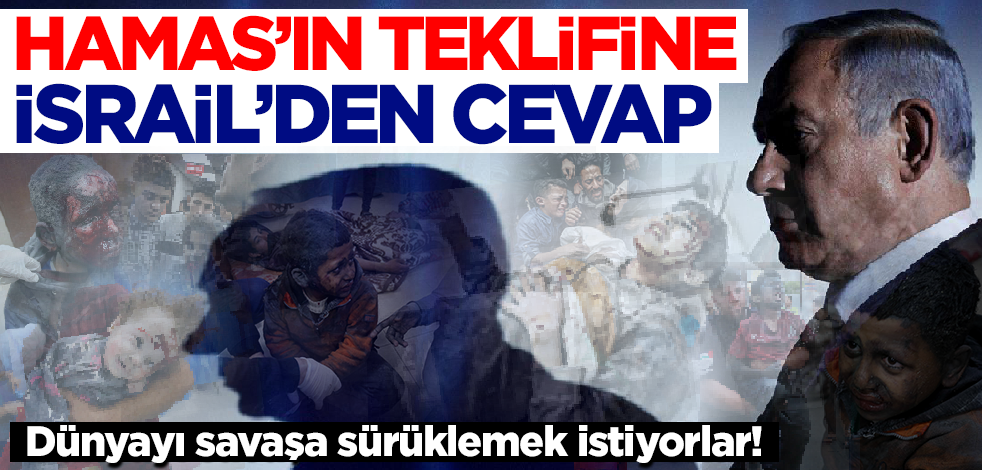 Dünyayı savaşa sürüklemek istiyorlar! Hamas'ın teklifine İsrail'den cevap