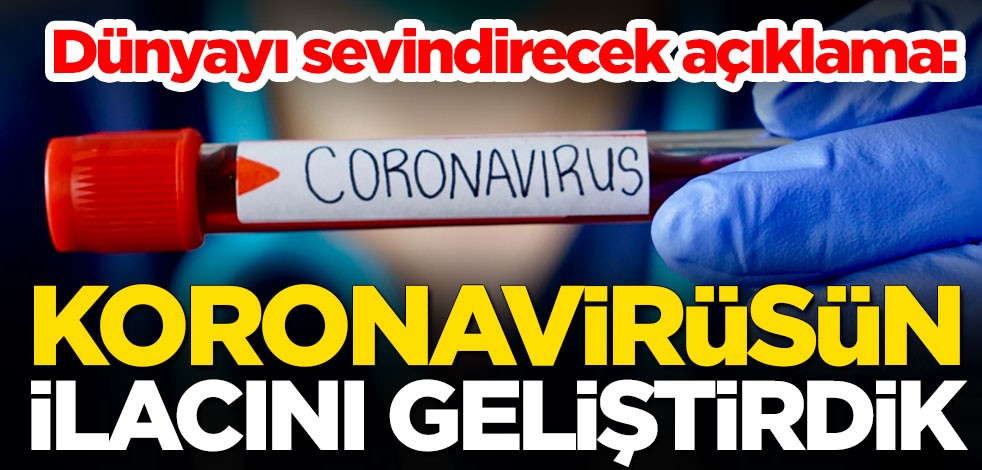Dünyayı sevindirecek koronavirüs açıklaması: İlacını geliştirdik