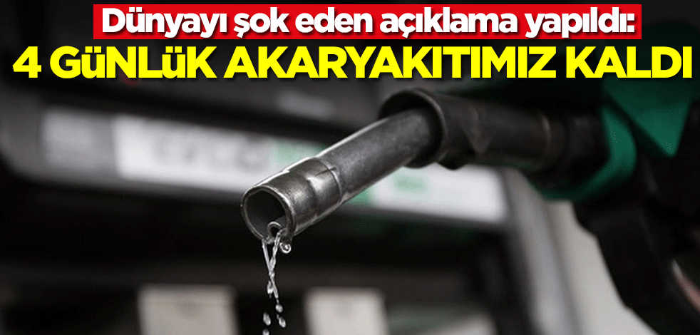 Dünyayı şok eden açıklama yapıldı: 4 günlük akaryakıtımız kaldı