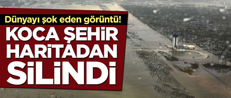 Dünyayı şok eden görüntü! Koca şehir haritadan silindi