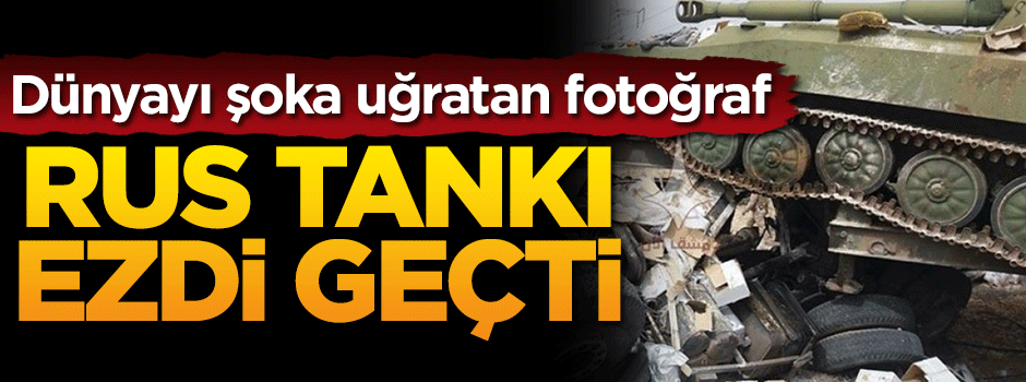 Dünyayı şoka uğratan fotoğraf! Rus tankı ezdi