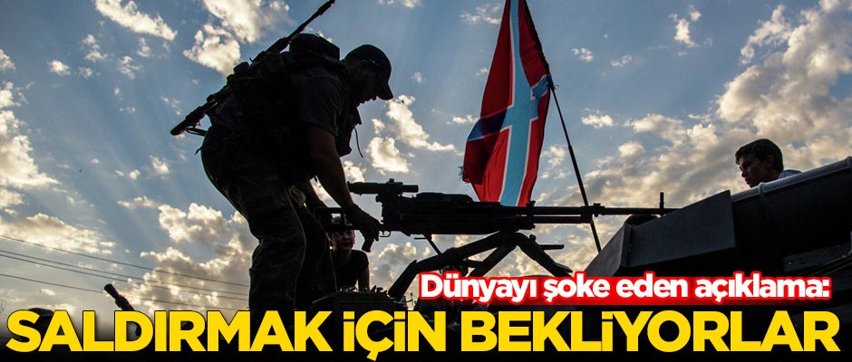 Dünyayı şoke eden açıklama: Saldırı için bekliyorlar