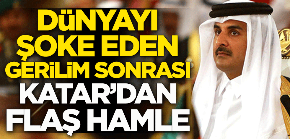 Dünyayı şoke eden gerilim sonrası Katar'dan flaş hamle