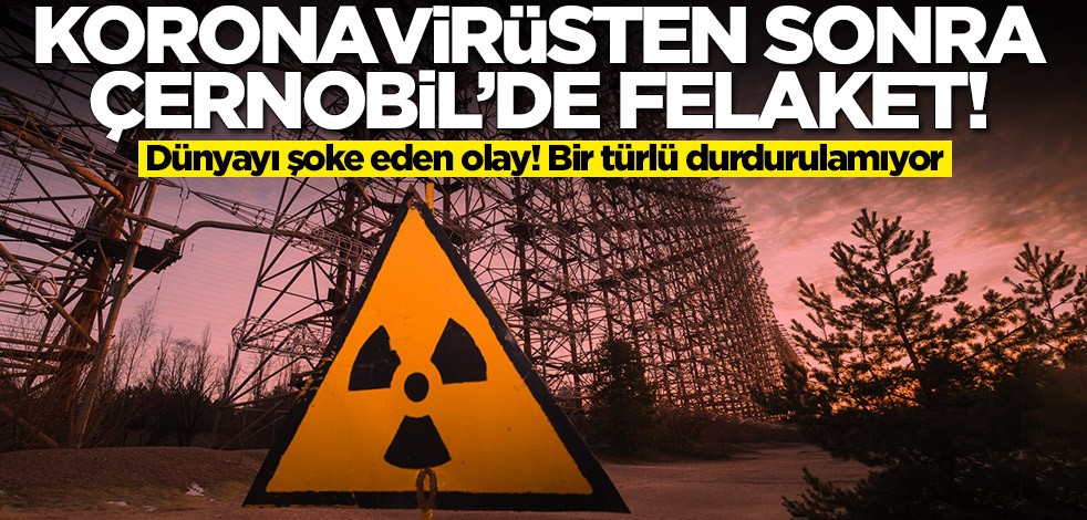 Dünyayı şoke eden olay! Koronavirüsten sonra Çernobil'de felaket