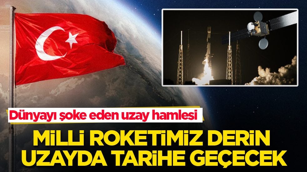 Dünyayı şoke eden uzay hamlesi! Milli roketimiz derin uzayda tarihe geçecek