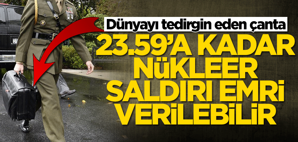 Dünyayı tedirgin eden çanta! Trump, 23.59'a kadar nükleer saldırı emri verebilir