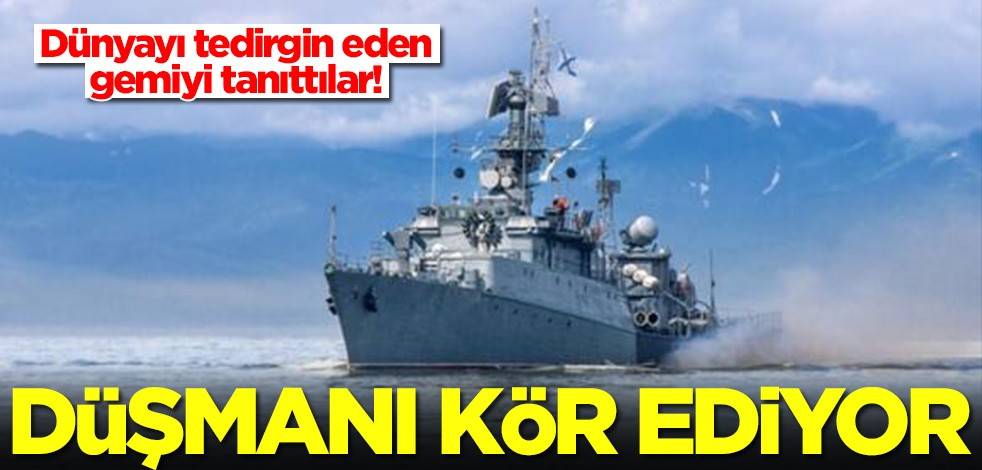 Dünyayı tedirgin eden gemiyi tanıttılar! Düşmanı kör ediyor