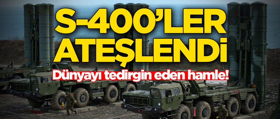 Dünyayı tedirgin eden hamle! S-400'ler ateşlendi
