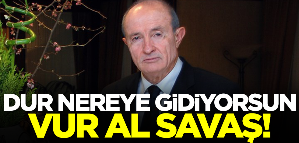 Dur nereye gidiyorsun, Vur Al Savaş!