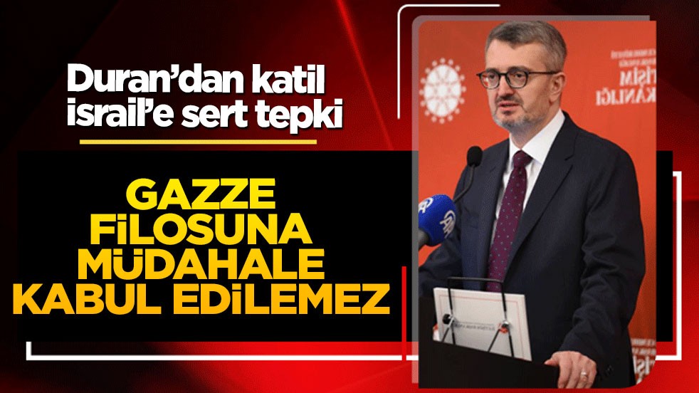 Duran’dan katil İsrail’e sert tepki: Gazze filosuna müdahale kabul edilemez