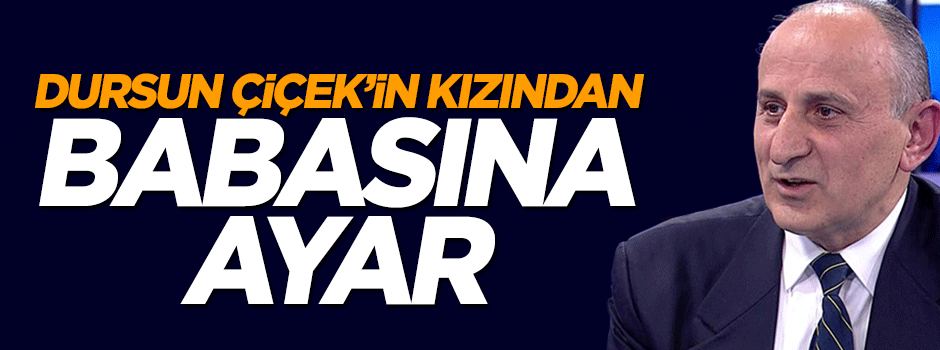Dursun Çiçek'in kızından babasına ayar!