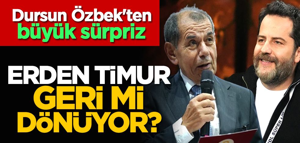 Dursun Özbek'ten büyük sürpriz: Erden Timur geri mi dönüyor?