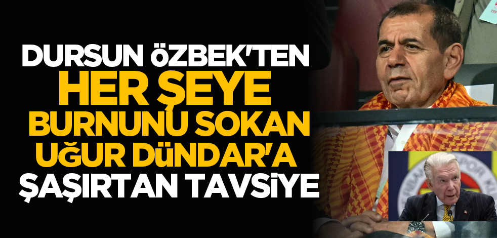 Dursun Özbek'ten, her şeye burnunu sokan Uğur Dündar'a şaşırtan tavsiye