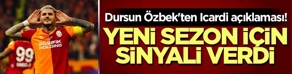 Dursun Özbek'ten Icardi açıklaması! Yeni sezon için sinyali verdi
