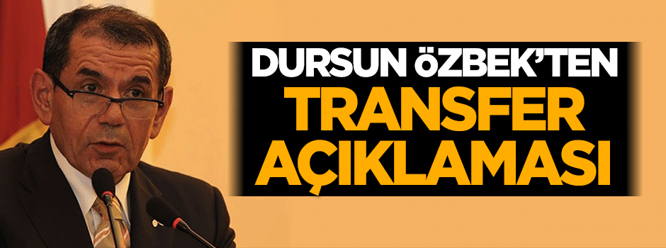 Dursun Özbek'ten transfer açıklaması