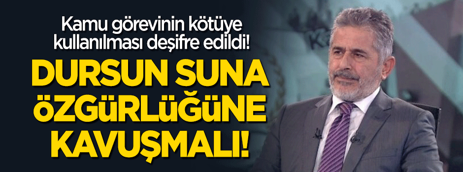 Dursun Suna özgürlüğüne kavuşmalı