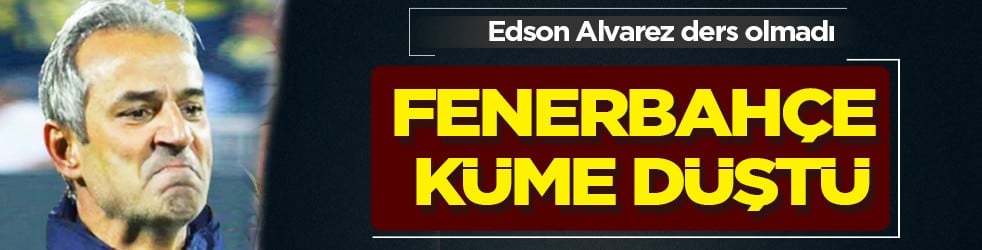 Durum ciddi: Fenerbahçe küme düştü: Edson Alvarez ders olmadı